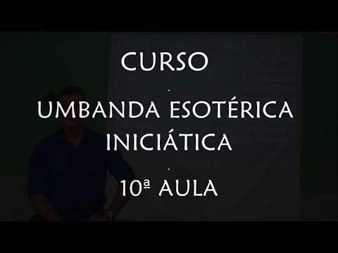 CURSO: UMBANDA ESOTÉRICA INICIÁTICA - 10ª AULA