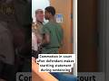Commotion in courtroom after defendant’s statement during sentencing