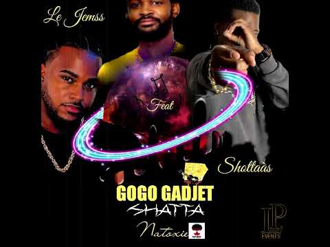Le Jemss & Shottaas Ft Natoxie - Gogo Gadjet Shatta (Gadjet Riddim) 2022