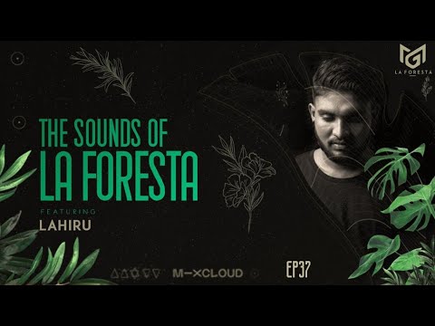 THE SOUNDS OF LA FORESTA EP37 - LAHIRU