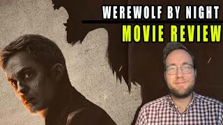 Werewolf by Night - Movie Review - A Good Character Introduction or D.O.A
