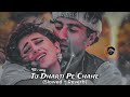 Tu Dharti Pe Chahe Slowed And Reverb