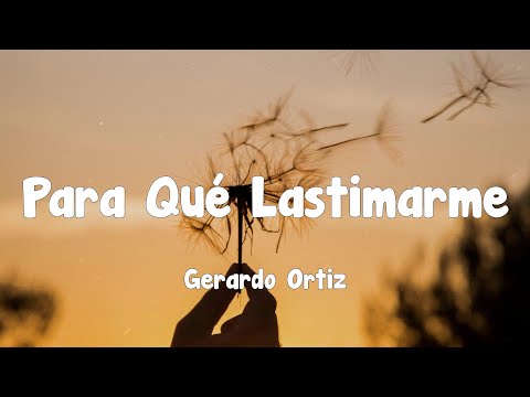 Gerardo Ortiz - Para Qué Lastimarme (Letra)