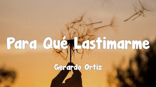 Gerardo Ortiz - Para Qué Lastimarme (Letra)