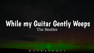 The Beatles - While my Guitar gently weeps (LYRICS) ♪