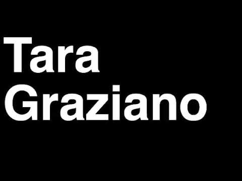 How to Pronounce Tara Graziano