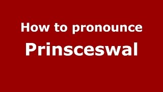How to pronounce Prinsceswal