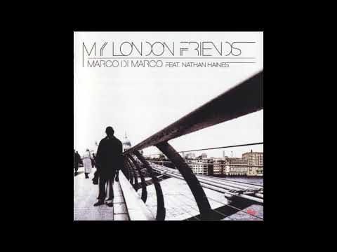 Marco Di Marco Feat. Nathan Haines - My London Friends (2004)