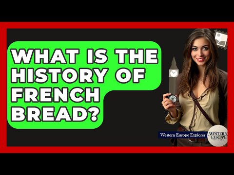 What Is The History Of French Bread? - Western Europe Explorer