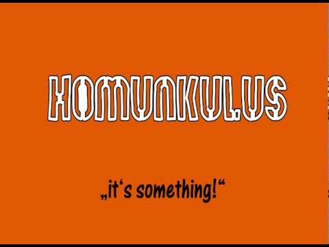 Homunkulus- It's something!