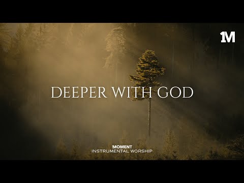 DEEPER WITH GOD - Instrumental  Worship Music For Prayer