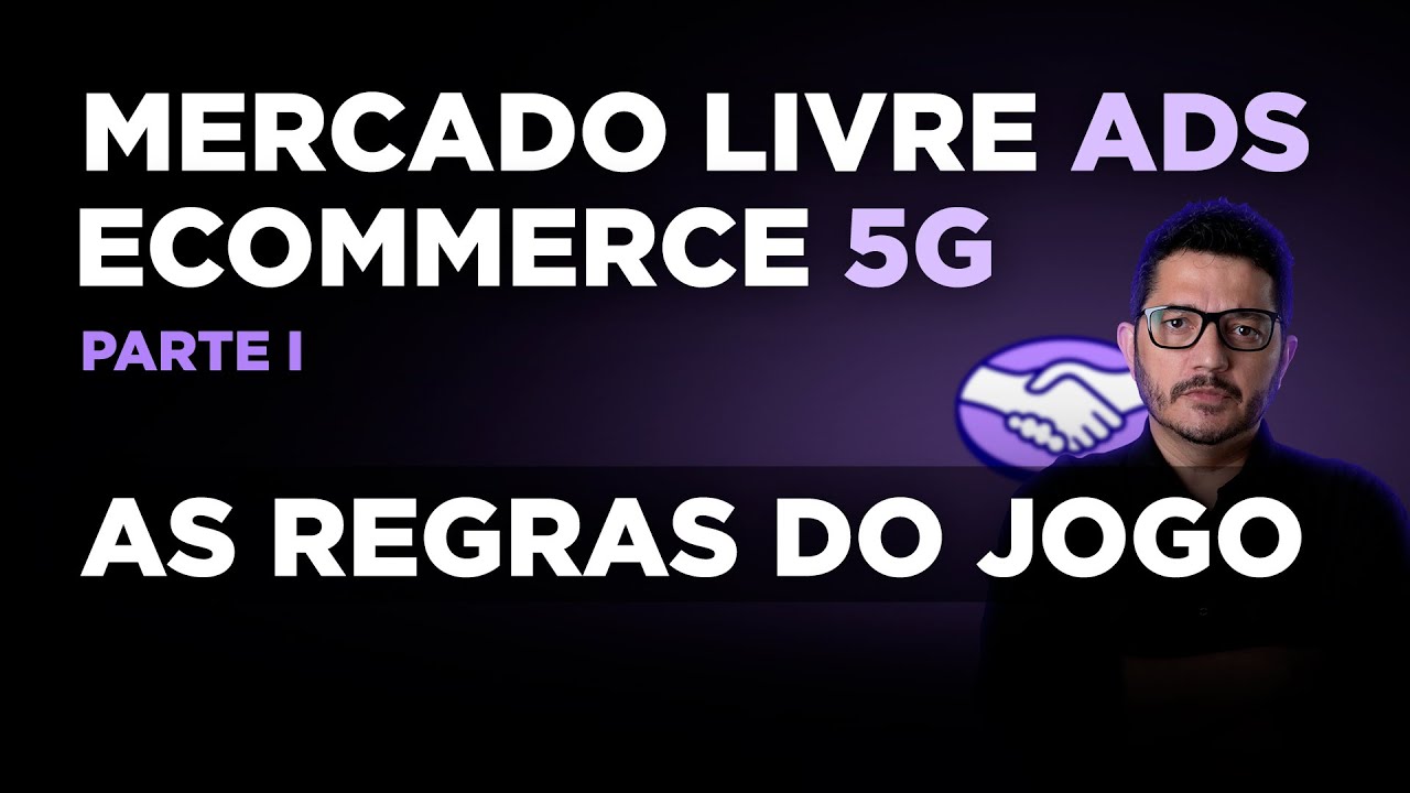 As Regras do Jogo Mercado Livre Ads 5G Parte I