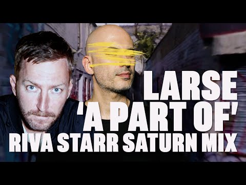 Larse - A Part Of (Riva Starr Extended Saturn Mix)