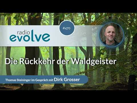 Radio Evolve #470 - Die Rückkehr der Waldgeister (mit Dirk Grosser)