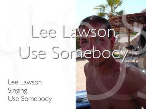 Lee Lawson - Use Somebody