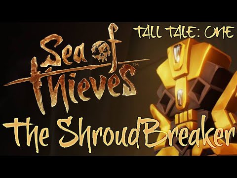 Sea of Thieves Tall Tales Story Walkthrough and Gameplay - Part 1 - The Shroudbreaker