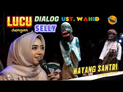 FUNNY!!! DIALOGUE BETWEEN UST. WAHID AND SELLY | WAYANG SANTRI KI HARYO ENTHUS SUSMONO