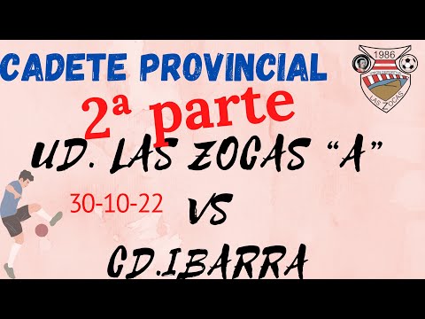2/2 UD. Las Zocas vs CD. Ibarra (Cadete Provincial) 2ª parte - 30/10/22