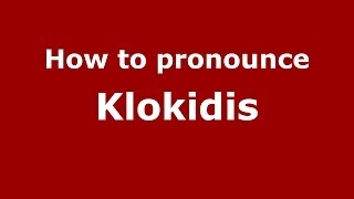 How to pronounce Klokidis