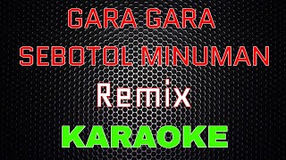 Download lagu GARA - GARA SEBOTOL MINUMAN - Remix [Karaoke] | LMusical mp3