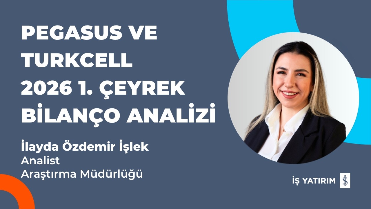 PEGASUS VE TURKCELL 2026 1. ÇEYREK BİLANÇO ANALİZİ - İLAYDA ÖZDEMİR İŞLEK