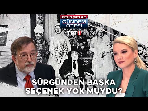 Hanedan üyeleri neden sürgün edildi? Sürgüne dair bilinmeyen belgeler! - Gündem Ötesi 139.Bölüm