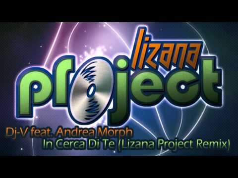 Dj-V. feat. Andrea Morph - In Cerca Di Te (Lizana Project Remix)