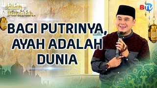 Download lagu Ayah, Cinta Pertama Anak Perempuan yang Tak Akan Terganti   | Jalan Dakwah Btv Part 1 mp3