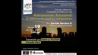 Conferencia: Conociendo el Universo en Casa: Astronomía Ancestral, Ms(c) Daniela Sánchez