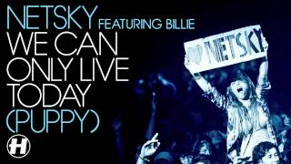 Netsky - We Can Only Live Today (Puppy) (feat. Billie)