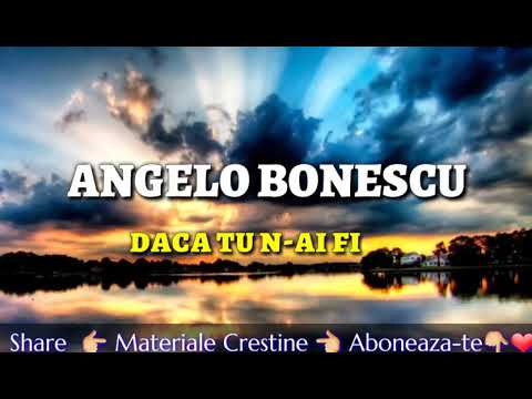 ANGELO BONESCU    DACA TU N AI FI   /  MA INTREB DOAMNE