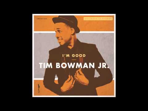 Tim Bowman Jr. - I'm Good