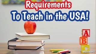 What are the REQUIREMENTS TO TEACH IN THE USA??!!