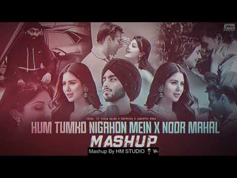 Hum Tumko Nigrhon Mein X Noor Mahal Love Mashup | Shubh X 19s Mega Mashup