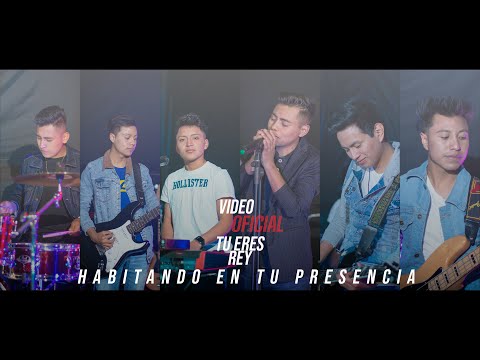Tu eres Rey-Habitando en tu presencia