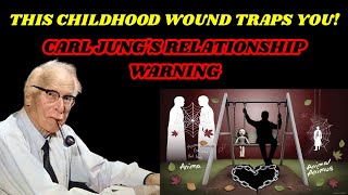 The Childhood Wound That TRAPS You in Empty Relationships (Carl Jung’s Warning)