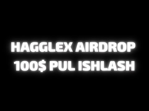 HAGGLEX AIRDROP 100$ PUL ISHLASH