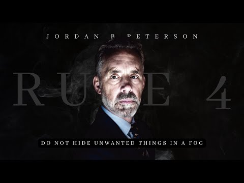 Rule IV: Do Not Hide Unwanted Things In A Fog | Jordan B Peterson