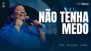 PRA RAQUEL LIMA | NÃO TENHA MEDO