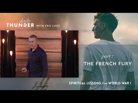 The French Fury // Spiritual Lessons from WW1 07 (Eric Ludy)