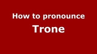 How to pronounce Trone