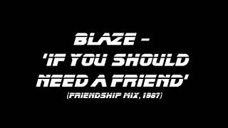 Blaze - If You Should Need A Friend (Friendship mix) 1987 House/garage classic +1 pitch