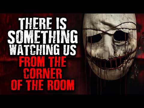 "Something is Watching us from The Corner of The Room" Scary Stories from The Internet