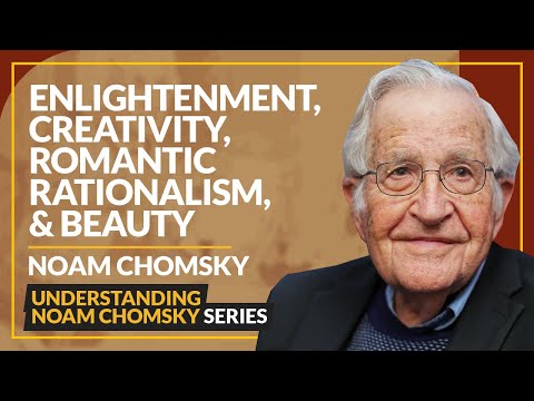 Noam Chomsky: Enlightenment, Creativity, Romantic Rationalism, & Beauty (Interview)