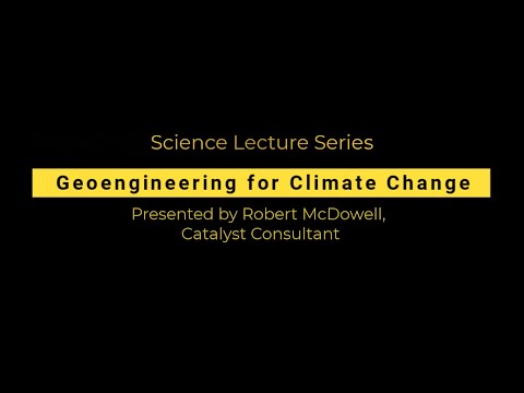 Science Museum Lecture Series: Geoengineering for Climate Change with Robert McDowell