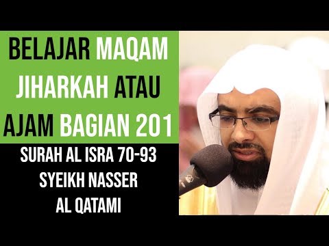Maqam Jiharkah / Ajam 201 - Surah Al Isra 70-93 - Syeikh Nasser Al Qatami