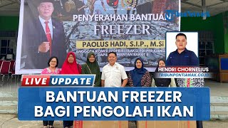 Dua Kelompok Pengolah Ikan di Sanggau Terima Bantuan Freezer Gratis dari Anggota DPR RI