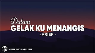 Download lagu Arief - Dalam Gelak Ku Menangis (Lirik Lagu) mp3