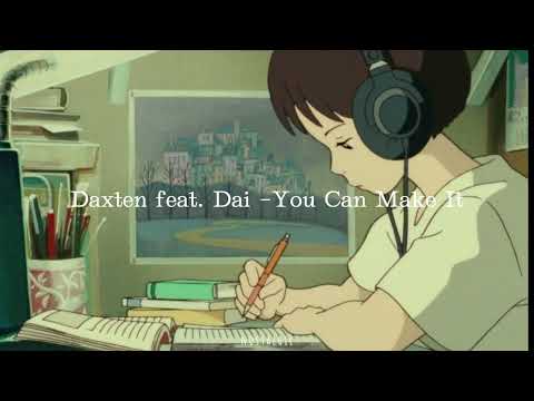 Daxten (ft. Dai)-You Can Make It[slowed n reverb]