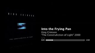 KC - 3:30 abridged - Into the Frying Pan - The ConstruKction of Light - King Crimson